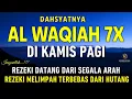 Download Lagu Surat Al WAQIAH 7x, dengarkan hutang lunas, Rezeki datang dari berbagai arah, Bacaan Al Quran Merdu