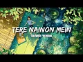 Download Lagu Tere Nainon Mein [Slowed + Reverb] The Bilz \u0026 Kashif | Music World | Hindi Song |
