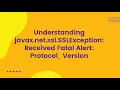 Understanding javax net ssl SSLException Received Fatal Alert Protocol - Version