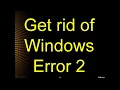 Get rid of Windows Error 2