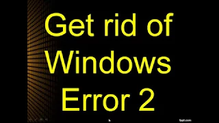 Get rid of Windows Error 2