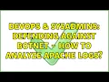 DevOps SysAdmins Defending against botnet - how to analyze apache logs 2 Solutions