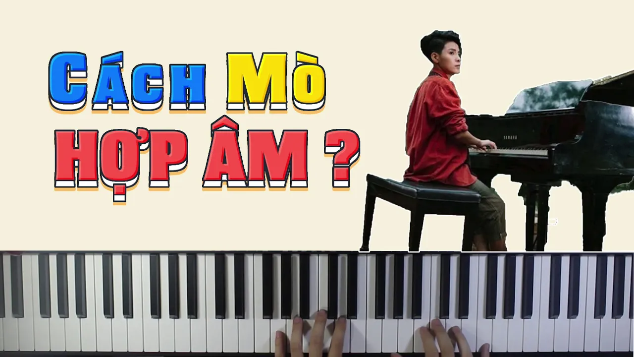 [Piano] Mò Hợp Âm 1 Bài Hát Như Thế Nào ?