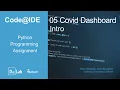 Code IDE Python Programming Assignment 5 COVID Dashboard - Intro