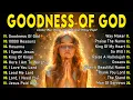 Lagu GOODNESS OF GOD ~ Best Christian Worship Songs of 2025 -Nonstop Christian Gospel Songs-Worship Songs