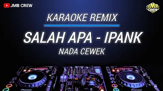 Karaoke Salah Apa - Ipank Versi Dj Remix Nada Cewek