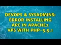 DevOps SysAdmins Error installing APC in apache2 VPS with php-5 5 1 2 Solutions
