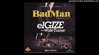 elgize badman ft wale turner official audio 