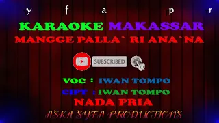 Karaoke Makassar mangge palla` ri ana`na || Iwan tompo / Nada Pria Tanpa Vocal + Lirik