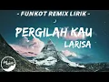 Download Lagu DJ Pergilah Kau - Larisa N'Band (Funkot Lirik Official) 2021
