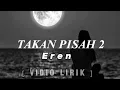 Download Lagu EREN - TAKAN PISAH 2 [ Lyrics ]