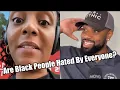 Black Girls Reacts To Does Everyone Hate Black People