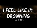 Two Feet - I Feel Like I'm Drowning (Lyrics)