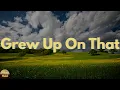 High Valley - Grew Up On That (Lyrics)