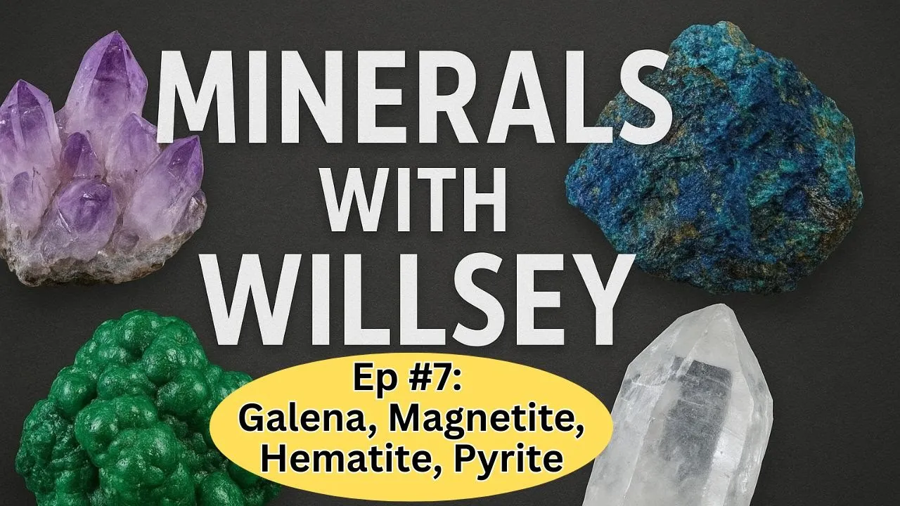 Minerals with Willsey, Ep #7: Hematite, Magnetite, Galena, and Pyrite