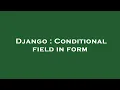 Django Conditional field in form