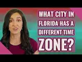 What city in Florida has a different time zone
