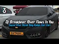 Download Lagu DJ BREAKBEAT RIVER FLOWS IN YOU SOUND VIRAL TIKTOK YANG KALIAN CARI CARI 2025 !!!