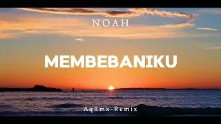 Download SLOW REMIX !!! AqRmx - MEMBEBANIKU - NOAH ( New Remix ) MP3