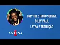 Antena 1 - Billy Paul - Only The Strong Survive - Letra e Tradução