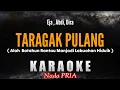 Download Lagu TARAGAK PULANG (Alah batahun rantau manjadi labuahan hiduik) Karaoke - NADA PRIA