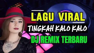 dj remix tingkah kalo kalo terbaru