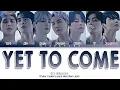 Lagu BTS (방탄소년단) – Yet To Come Lyrics [Color Coded Lyrics] Lirik Terjemahan Indo