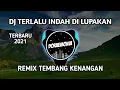 DJ TERLALU INDAH DI LUPAKAN - REMIX NOSTALGIA TEMBANG KENANGAN TERBARU 2021