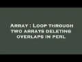 Array Loop through two arrays deleting overlaps in perl