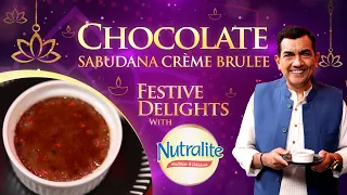 Navratri Special: Chocolate Sabudana Crème Brulee | Sanjeev Kapoor | Festive Delights with Nutralite