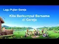 Download Lagu Lagu Rohani | Kita Berkumpul Bersama di Gereja