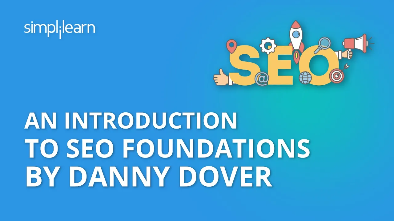 Introduction to SEO Foundations by Danny Dover | Search Engine Optimization Training | Simplilearn
