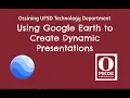Using Google Earth to Create Dynamic Presentation
