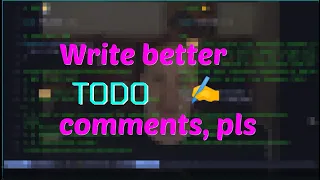 Write better TODO comments pls
