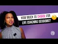 How Much to Charge for Life Coaching Sessions