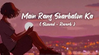 main rang sharbaton ka slowed reverb lyrics arijit singh happy or sad