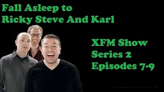 Fall Asleep to Ricky Gervais Steven Merchant And Karl Pilkington XFM Show Series 2 Episodes 7-9