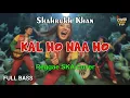 Download Lagu Shahrukh Khan - Kal Ho Naa Ho (Reggae Cover) || Full Bass