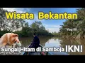 IKN VLOG ‼️Sungai Hitam Samboja: Surga Tersembunyi di IKN | Hidden River Paradise at Nusantara!
