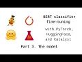 BERT classifier fine-tuning with PyTorch HuggingFace and Catalyst Part 3 HuggingFace BERT model