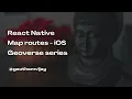React Native Geolocation map routes - iOS Implementation Geoverse series