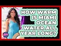 How Warm Is Miami Ocean Water All Year Long