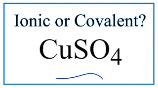Is CuSO4 Copper II sulfate Ionic or Covalent