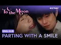 Lagu Let’s Part With A Smile… Kim Young Dae’s Farewell With Lee Sun Bin 💔 | To The Moon EP11 | KOCOWA+
