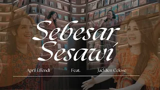 SEBESAR SESAWI - APRIL EFFENDI FEAT JACQLIEN CELOSSE