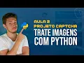 Tratamento de Imagens com Python Projeto CAPTCHA - Aula 2 de 4