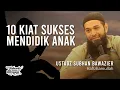 10 Kiat Sukses Mendidik Anak - Ustadz Subhan Bawazier