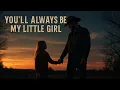You'll Always Be My Little Girl