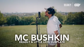 MC Bushkin - Dubplate - DEADLY & Little Lion Sound