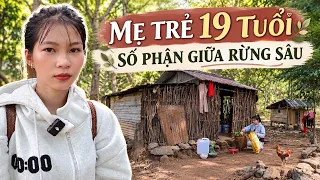 Chồng bỏ đi, mẹ trẻ 19 tuổi “1 mình kiếm sống” giữa rừng khiến nhiều người xót xa